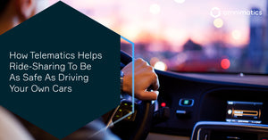 How Telematics Helps Ride-Sharing To Be As Safe As Driving Your Own Cars