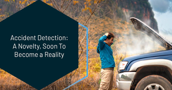 Accident Detection: A Novelty, Soon To Become a Reality