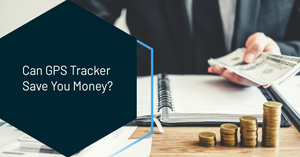 Can GPS Tracker Save You Money?