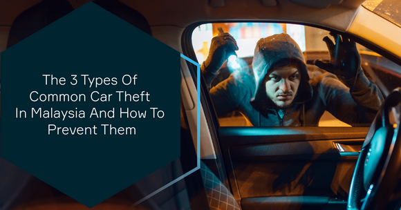 The 3 Types Of Common Car Theft In Malaysia And How To Prevent Them